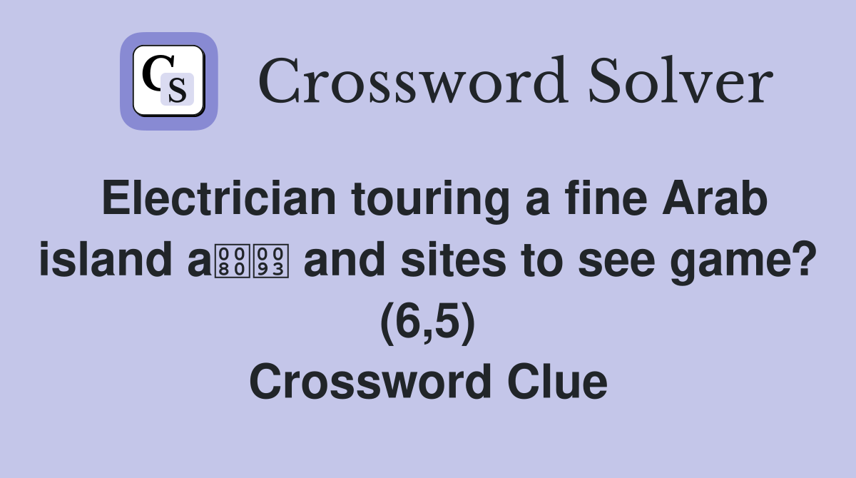 Electrician touring a fine Arab island a and sites to see game? (6,5) Crossword Clue
