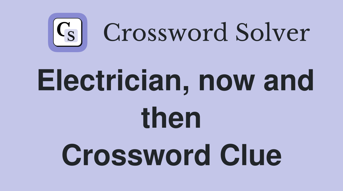 Electrician, now and then Crossword Clue