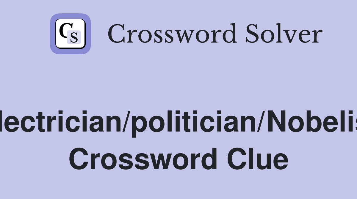 Electrician/politician/Nobelist Crossword Clue