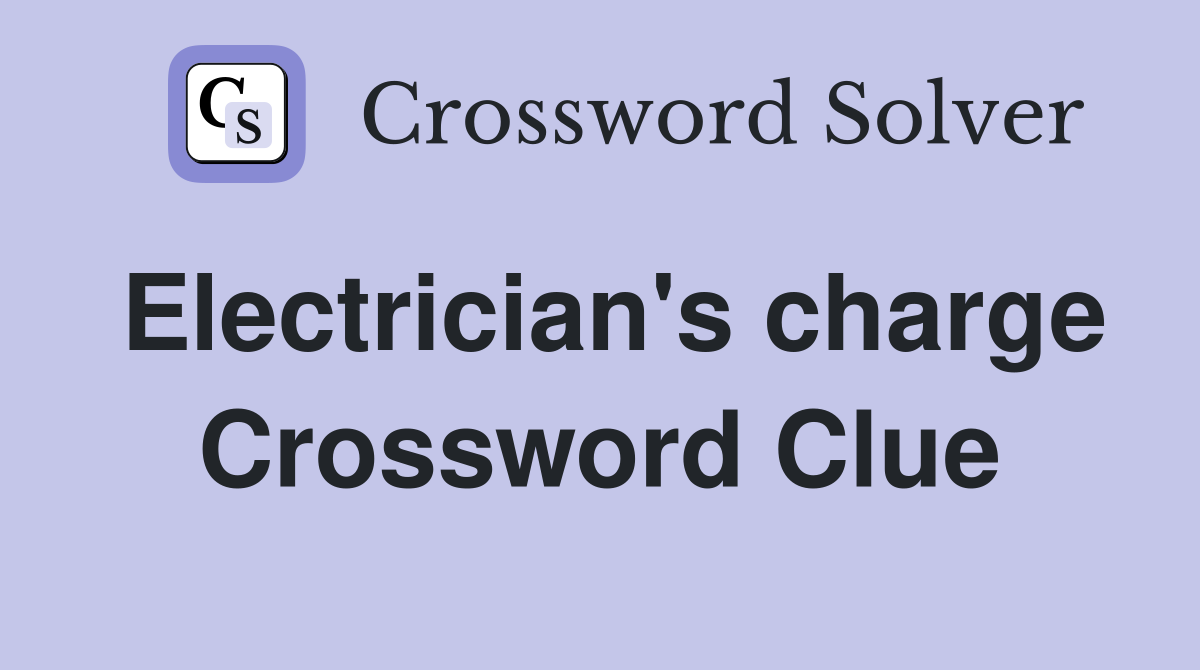 Electrician's charge Crossword Clue