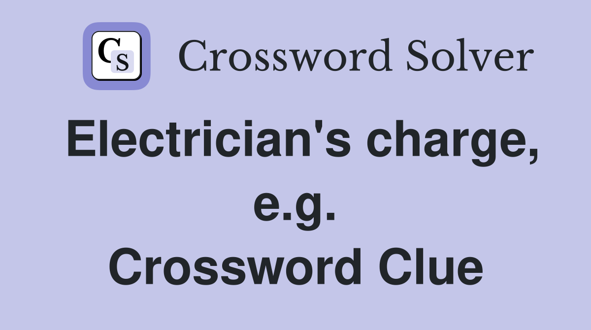 Electrician's charge, e.g. Crossword Clue