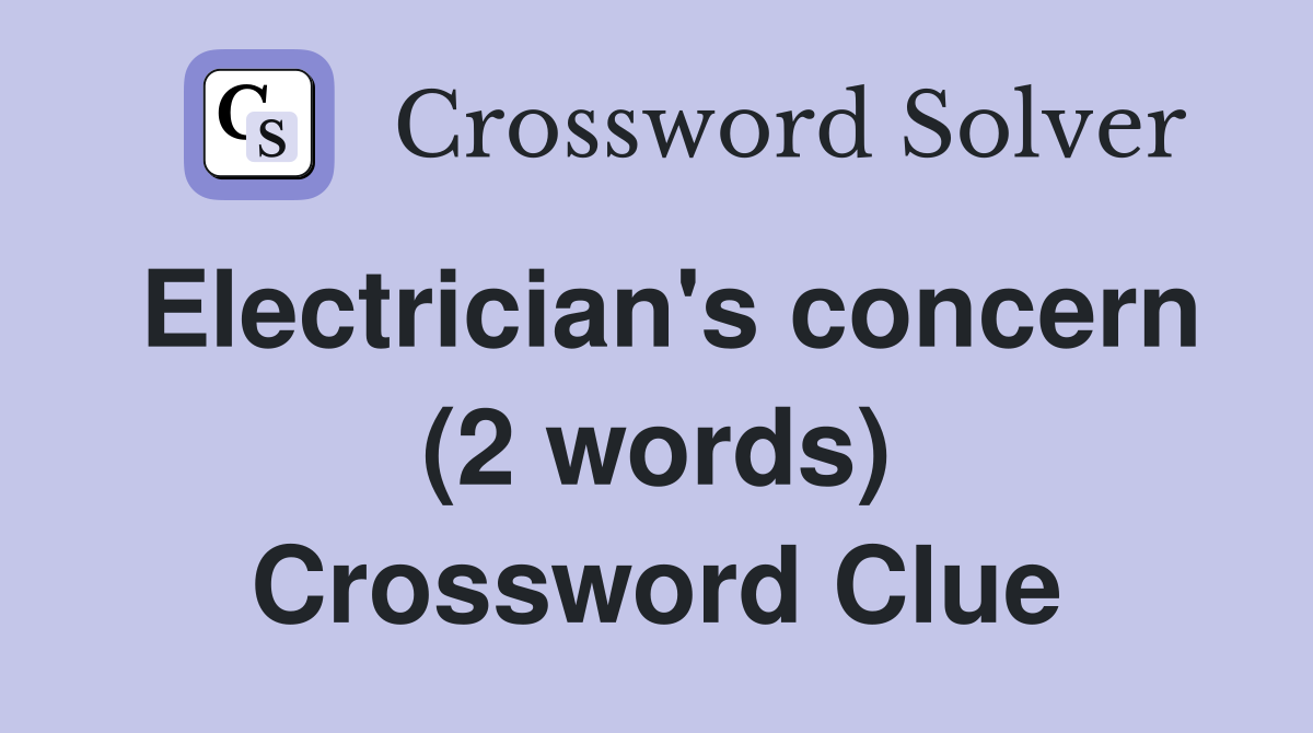 Electrician's concern (2 words) Crossword Clue