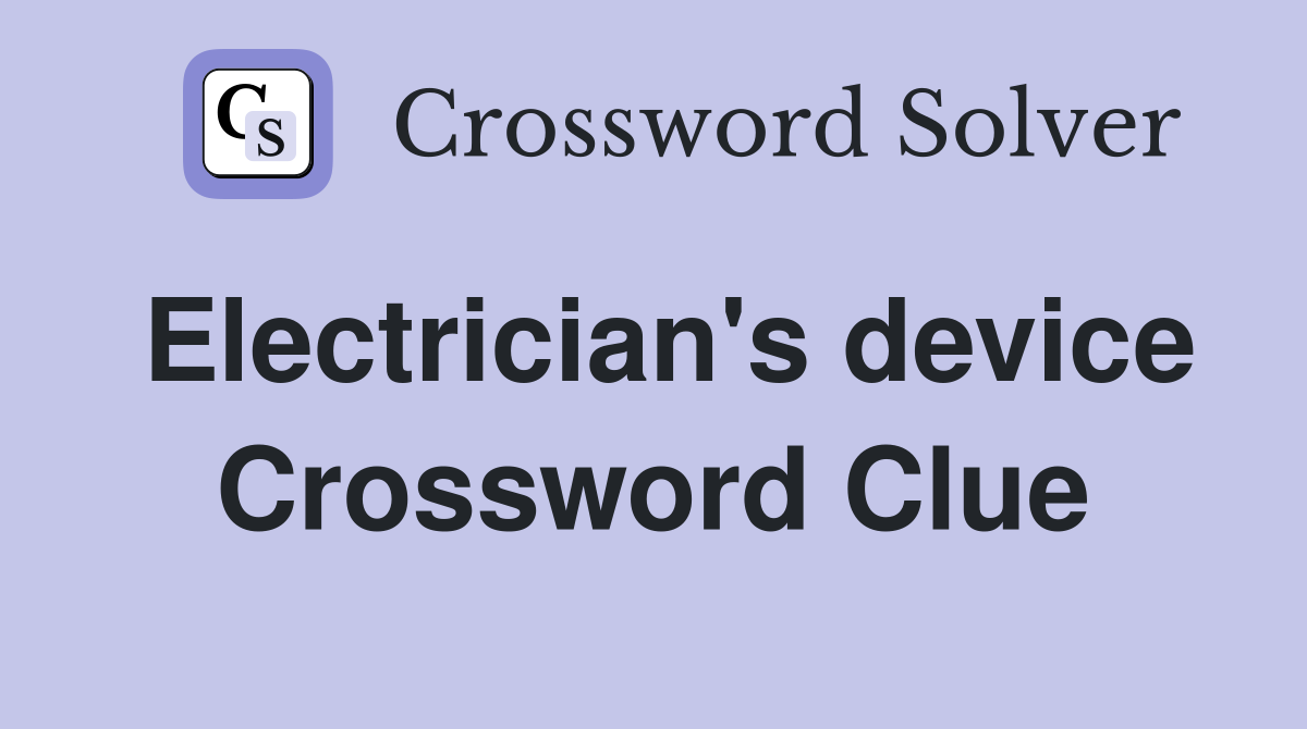 Electrician's device Crossword Clue