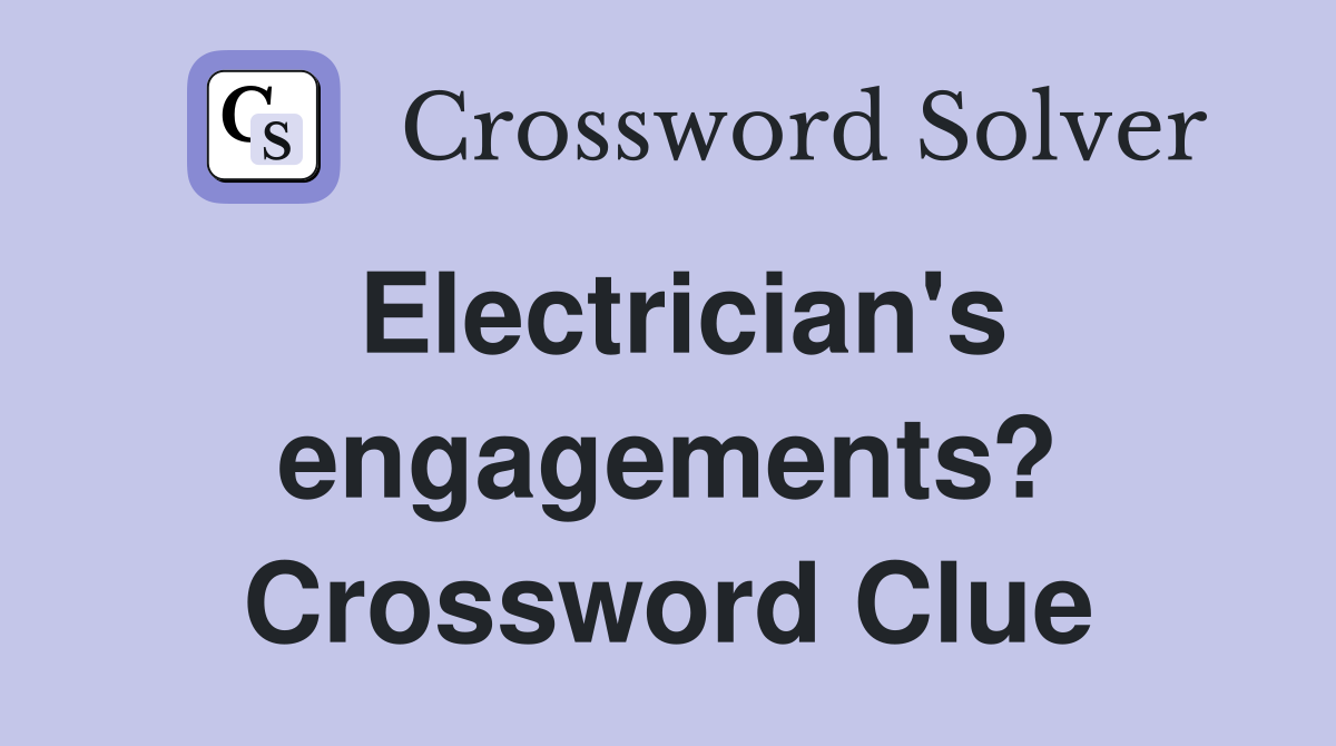 Electrician's engagements? Crossword Clue