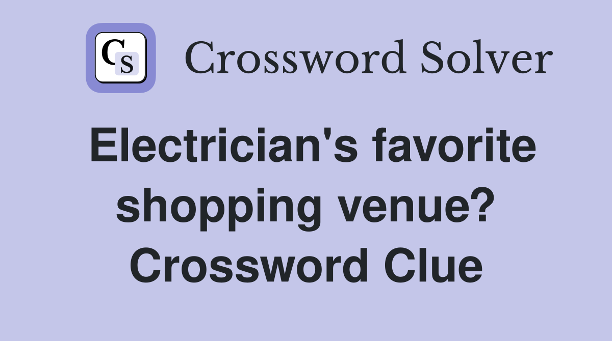 Electrician's favorite shopping venue? Crossword Clue