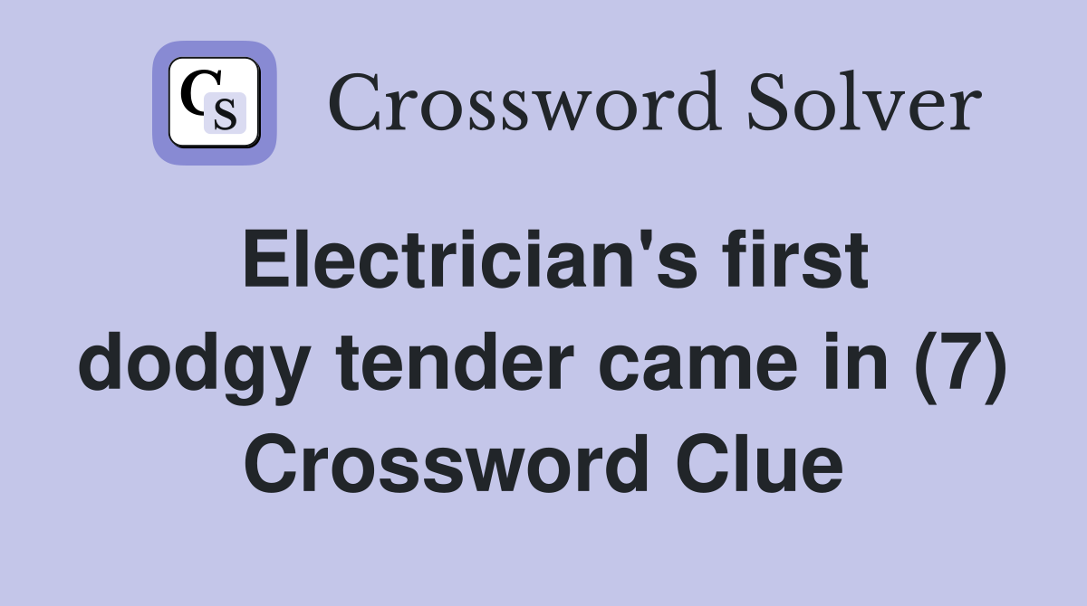 Electrician's first dodgy tender came in (7) Crossword Clue