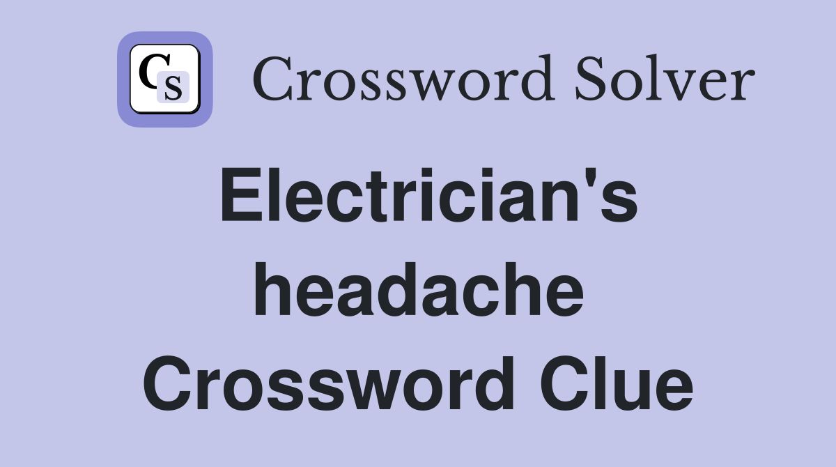 Electrician's headache Crossword Clue
