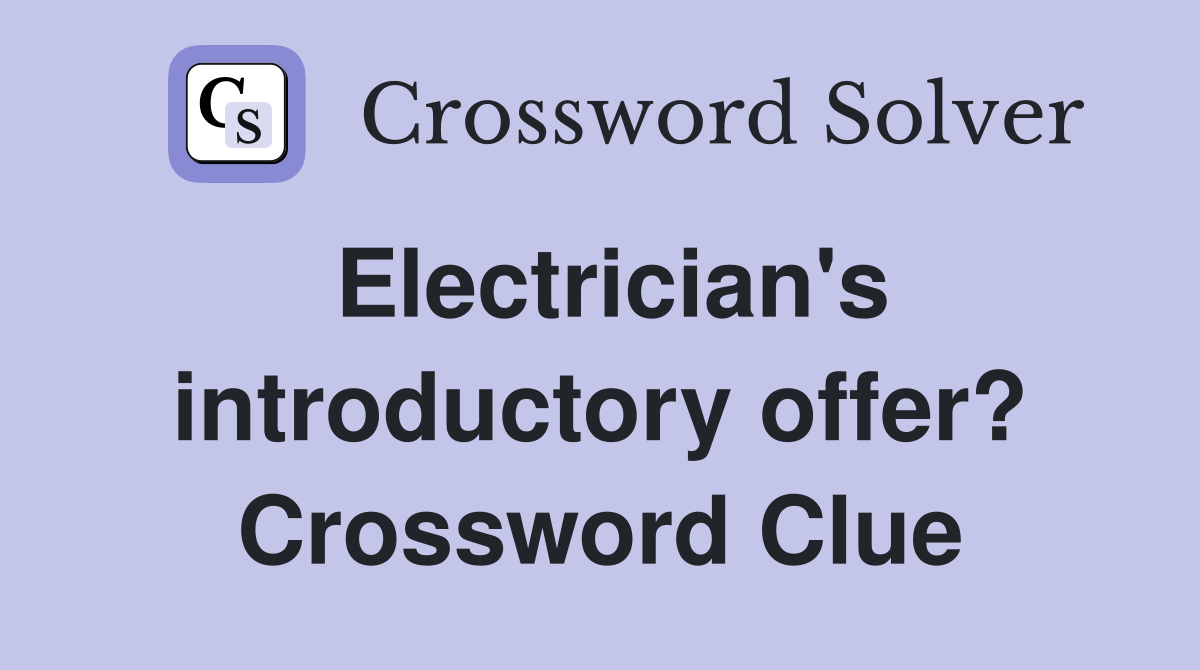 Electrician's introductory offer? Crossword Clue