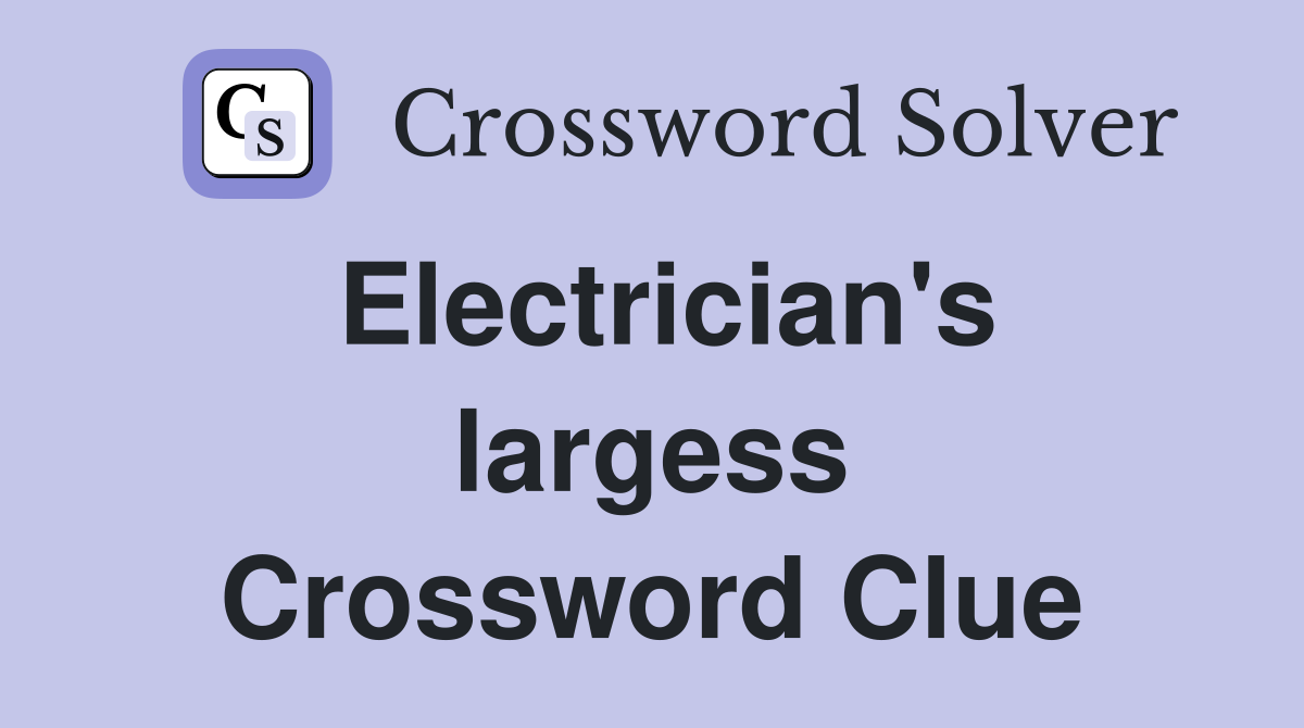 Electrician's largess Crossword Clue