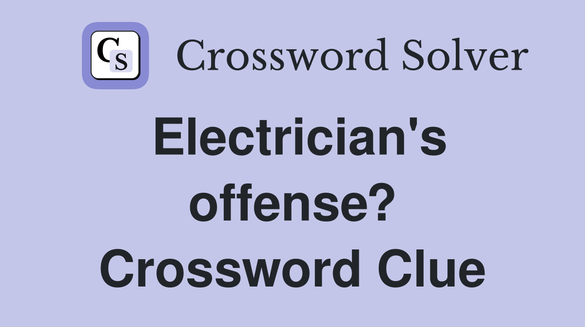 Electrician's offense? Crossword Clue