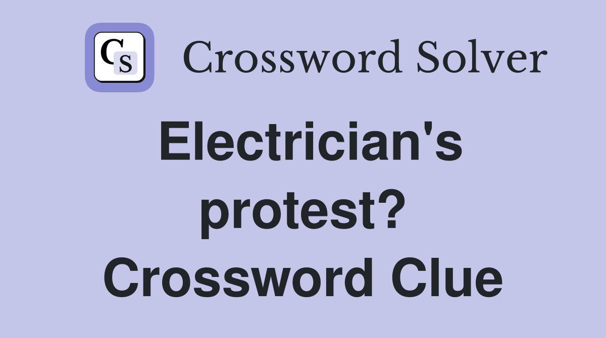 Electrician's protest? Crossword Clue