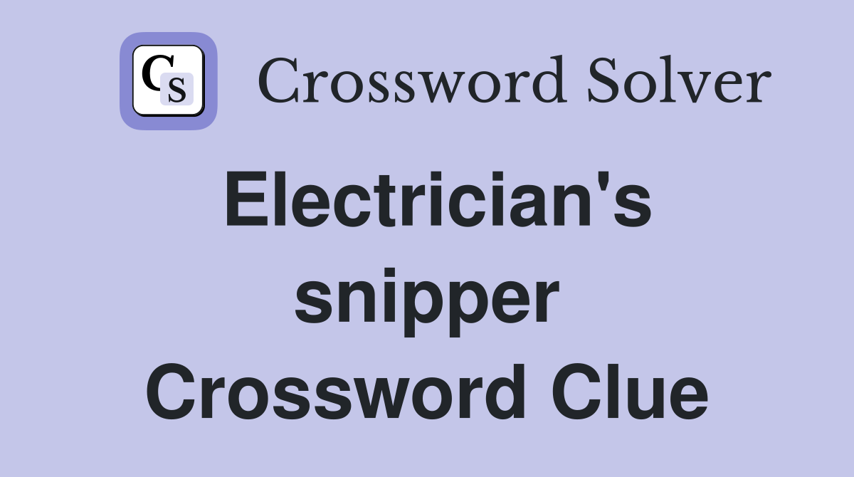 Electrician's snipper Crossword Clue
