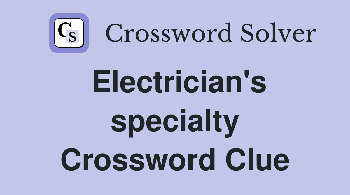Electrician's specialty Crossword Clue