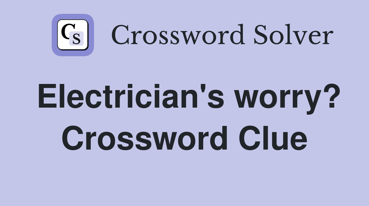 Electrician's worry? Crossword Clue
