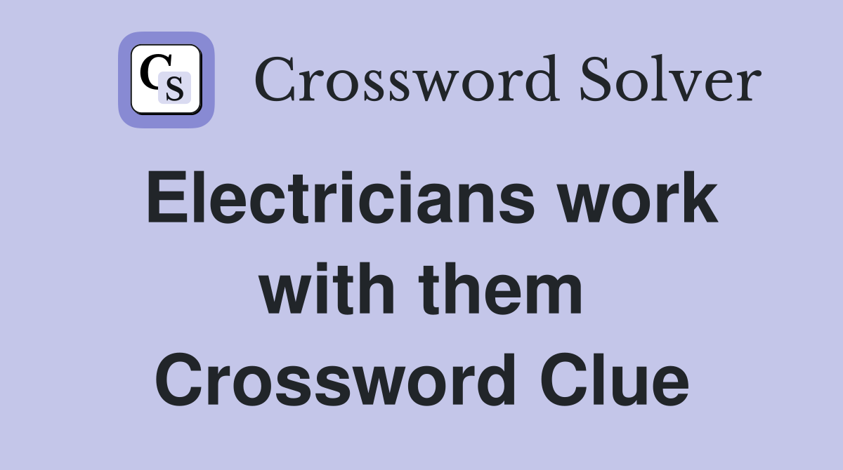 Electricians work with them Crossword Clue