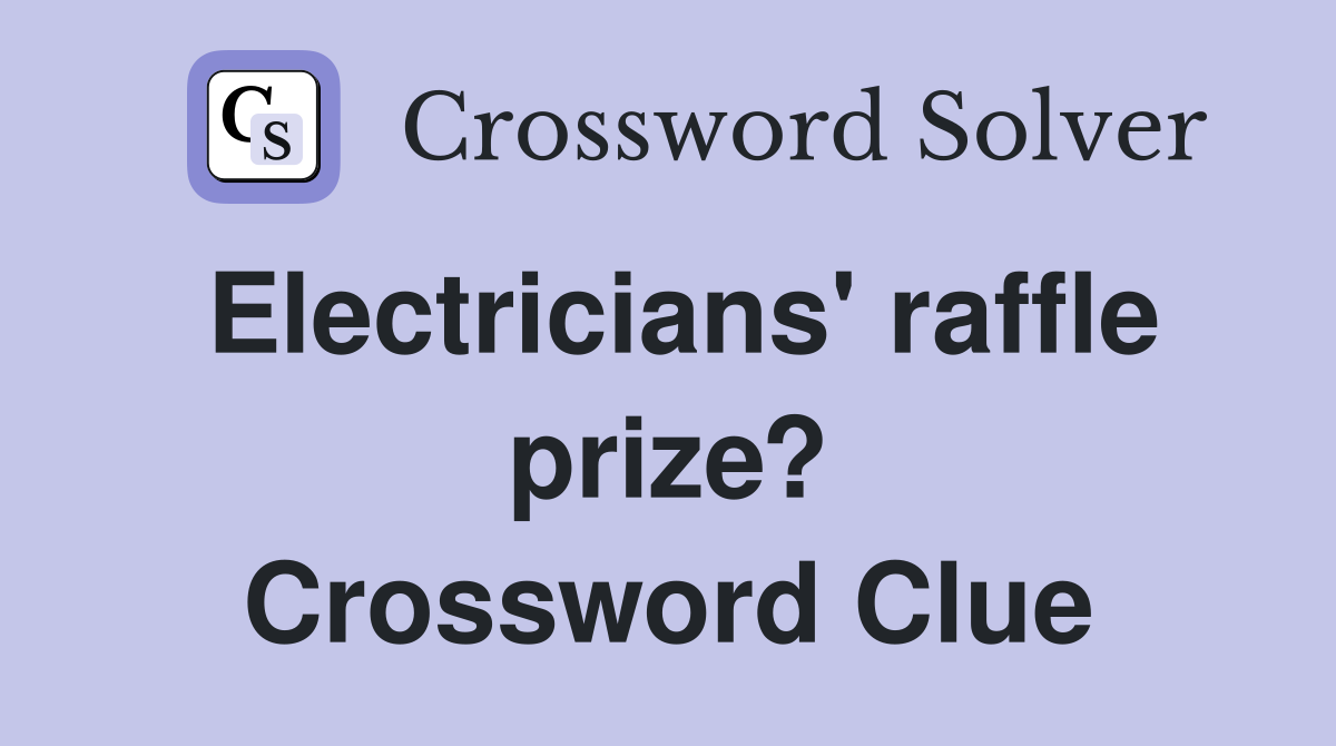 Electricians' raffle prize? Crossword Clue