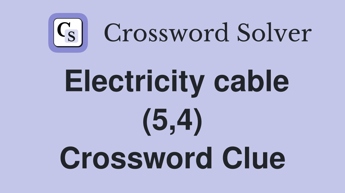 Electricity cable (5,4) Crossword Clue