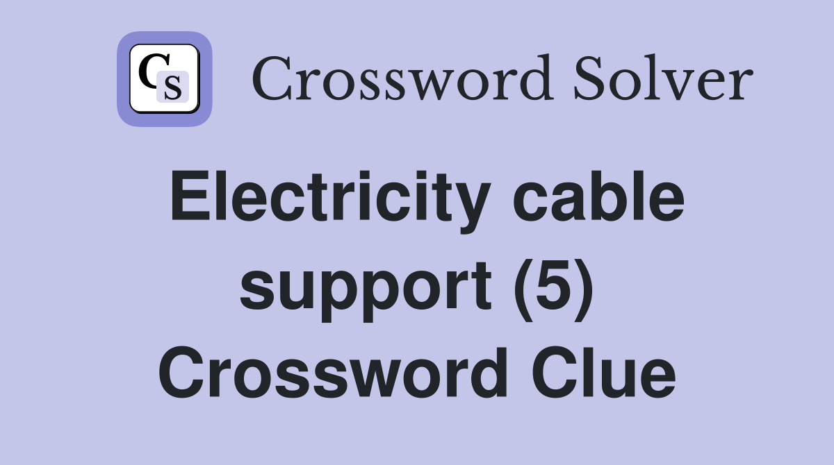 Electricity cable support (5) Crossword Clue