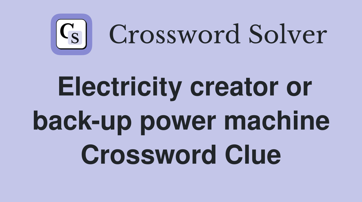 Electricity creator or back-up power machine Crossword Clue