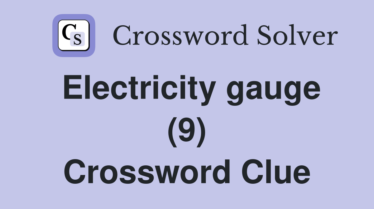 Electricity gauge (9) Crossword Clue