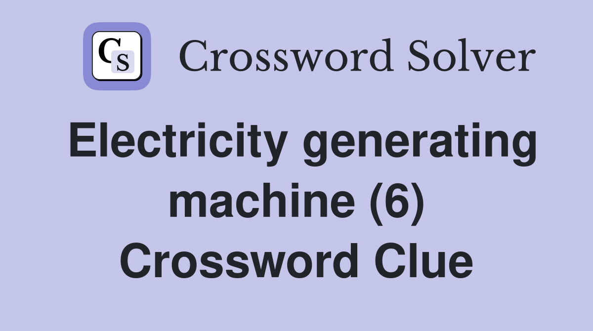 Electricity generating machine (6) Crossword Clue