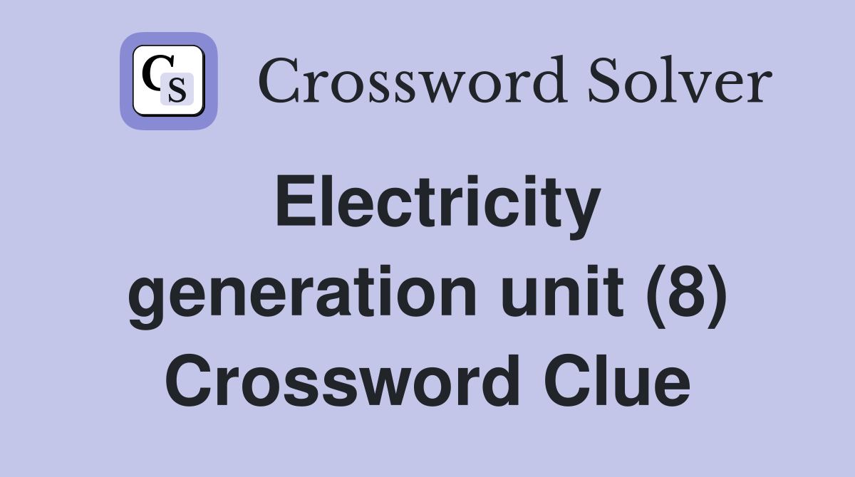 Electricity generation unit (8) Crossword Clue