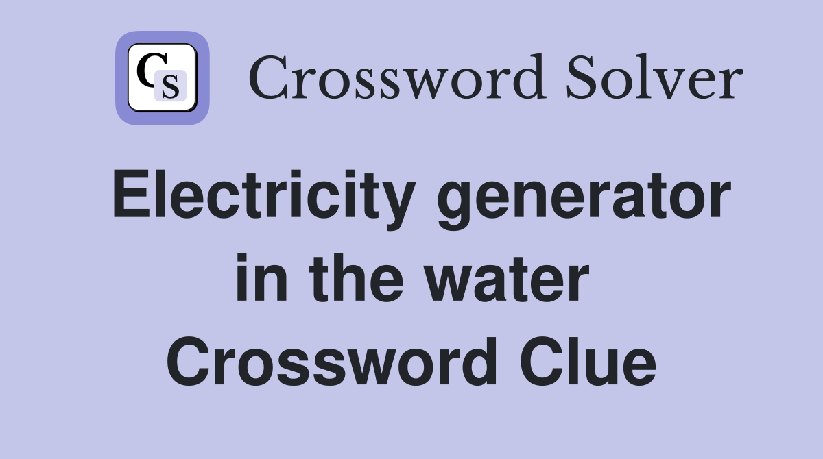 Electricity generator in the water Crossword Clue