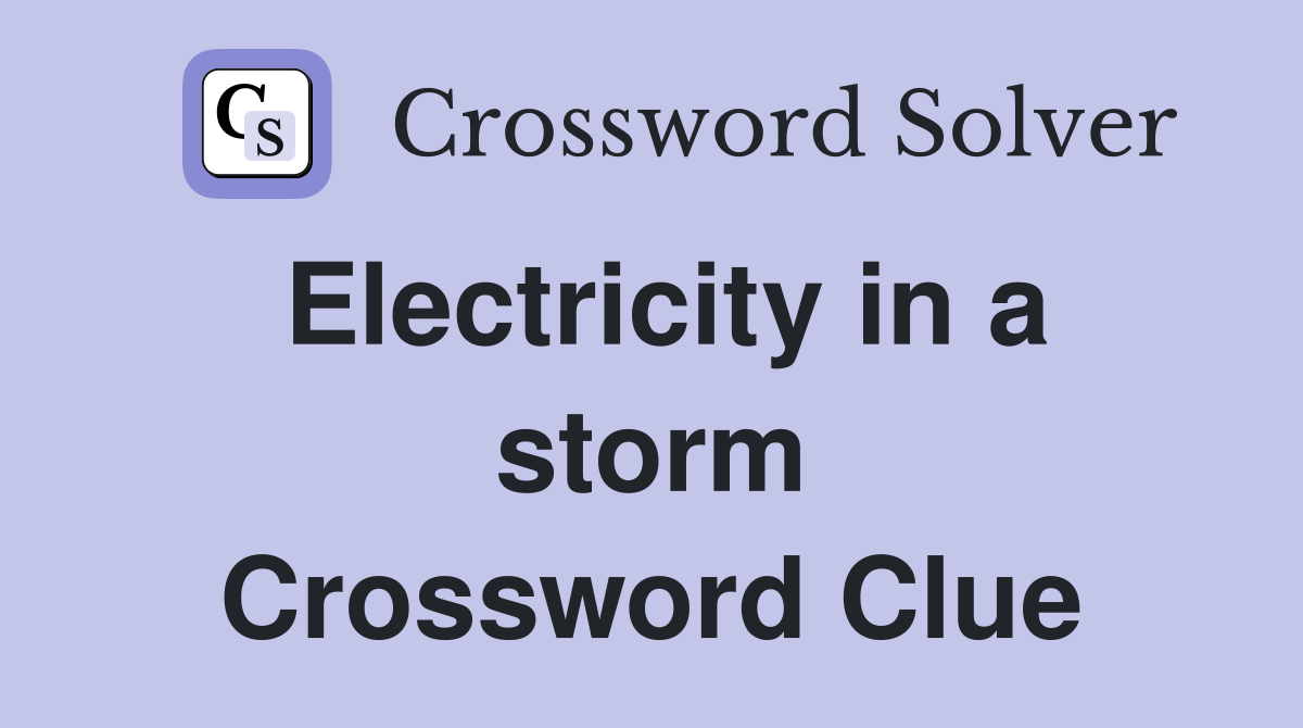 Electricity in a storm Crossword Clue