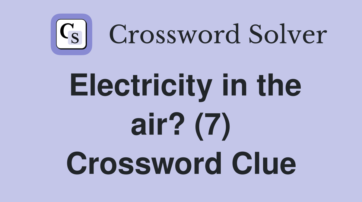 Electricity in the air? (7) Crossword Clue