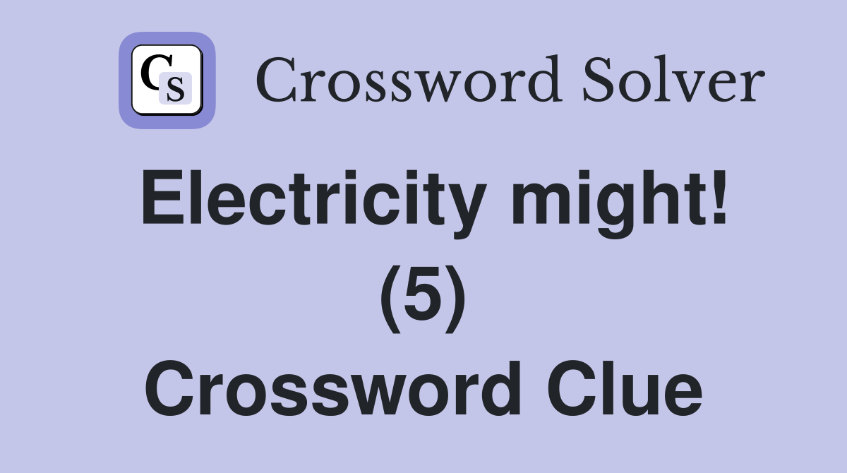 Electricity might! (5) Crossword Clue