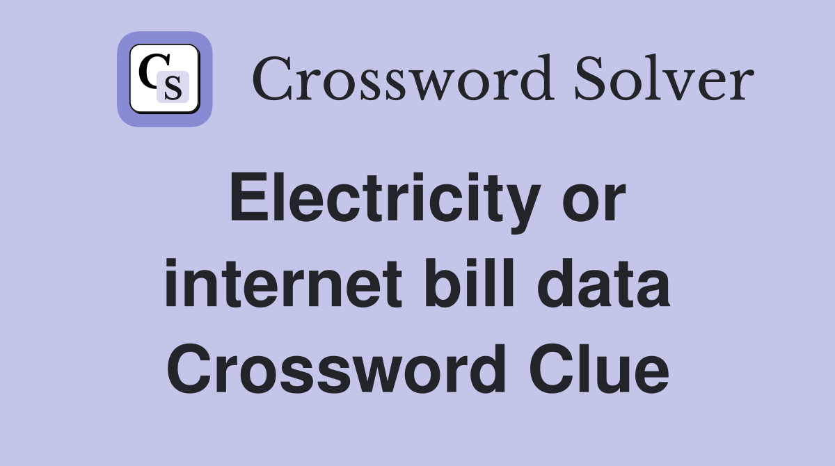 Electricity or internet bill data Crossword Clue