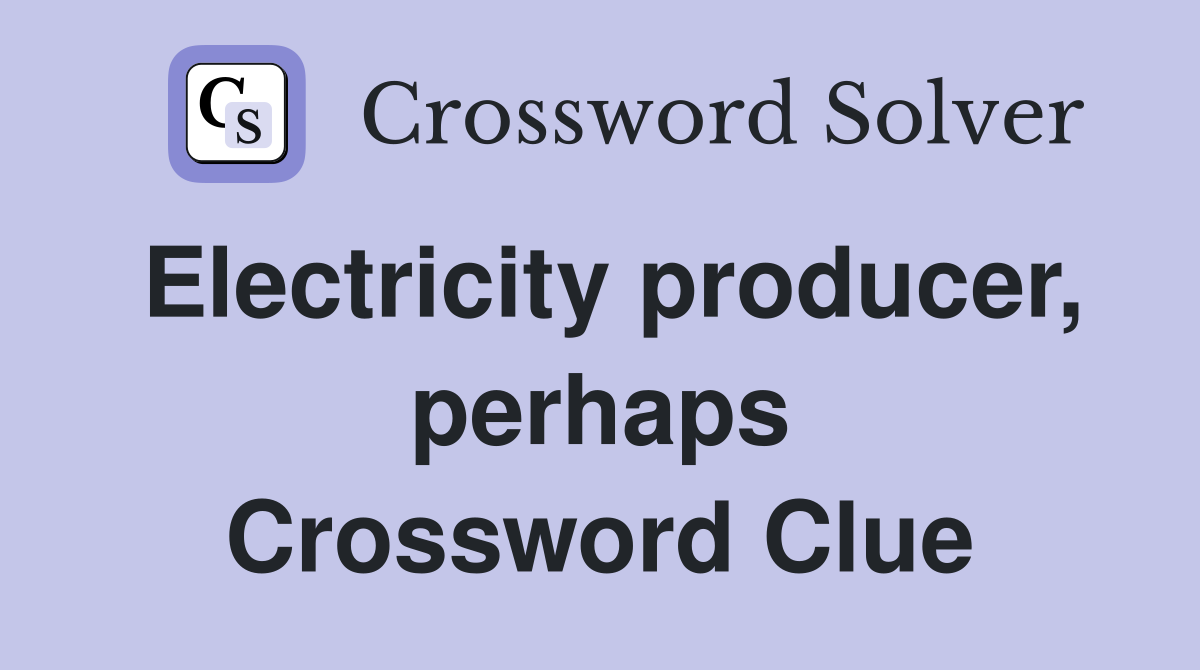 Electricity producer, perhaps Crossword Clue