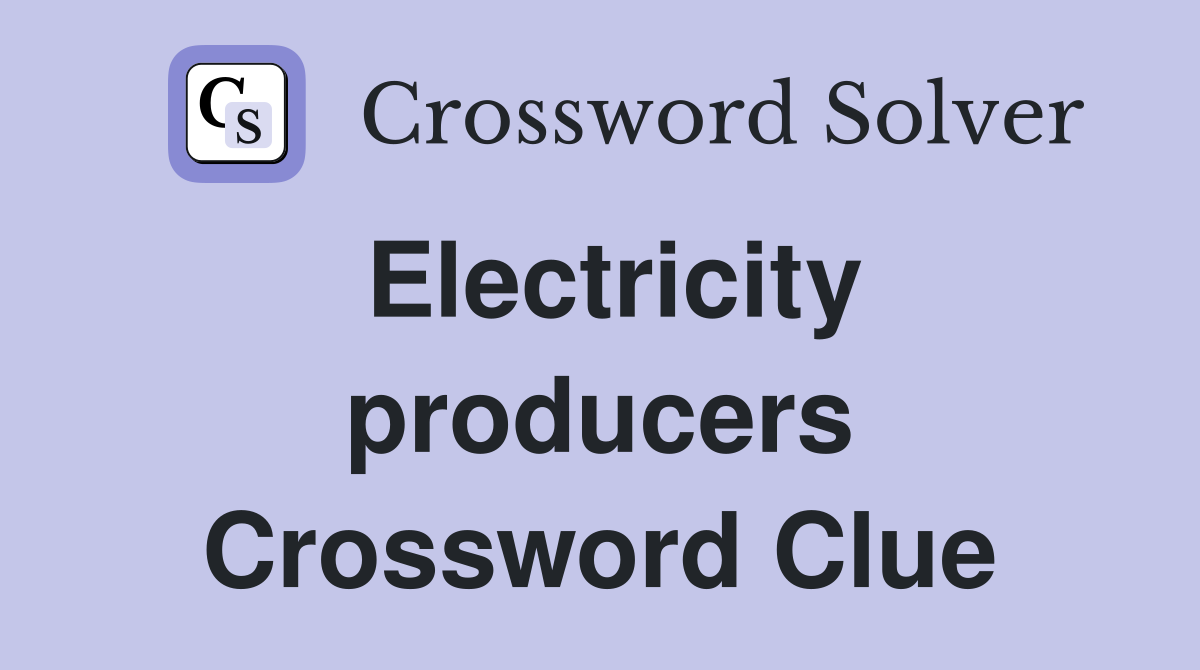 Electricity producers Crossword Clue