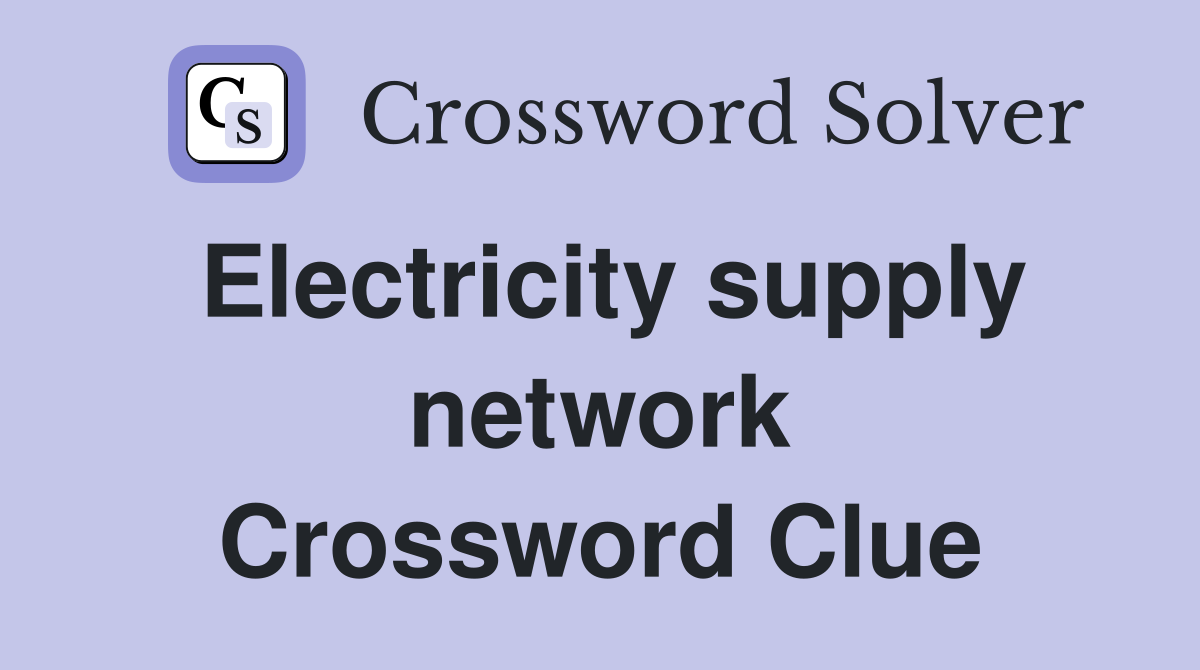 Electricity supply network Crossword Clue