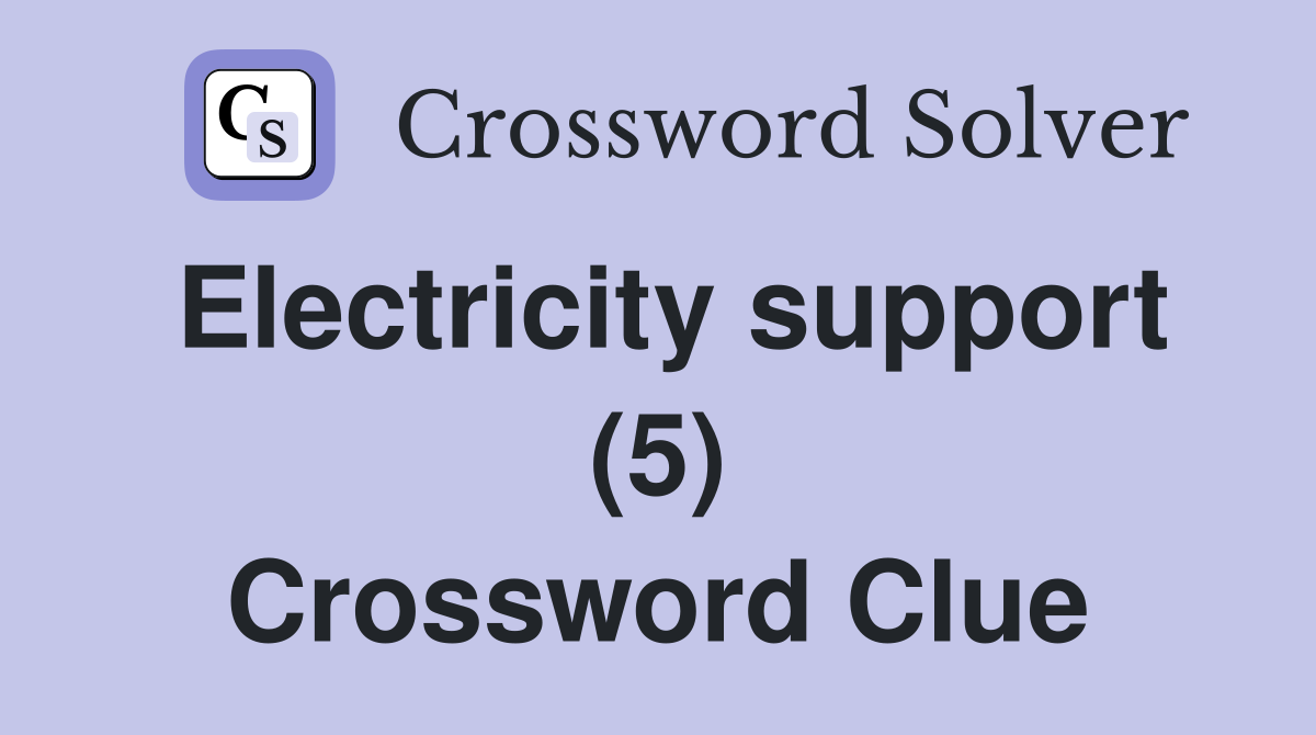 Electricity support (5) Crossword Clue