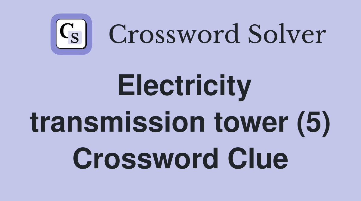Electricity transmission tower (5) Crossword Clue