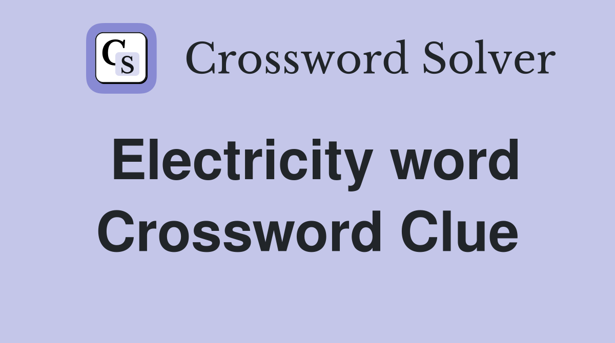 Electricity word Crossword Clue