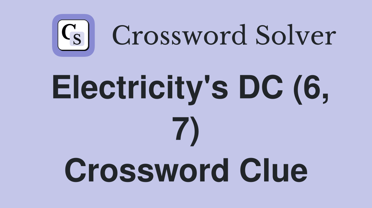 Electricity's DC (6, 7) Crossword Clue
