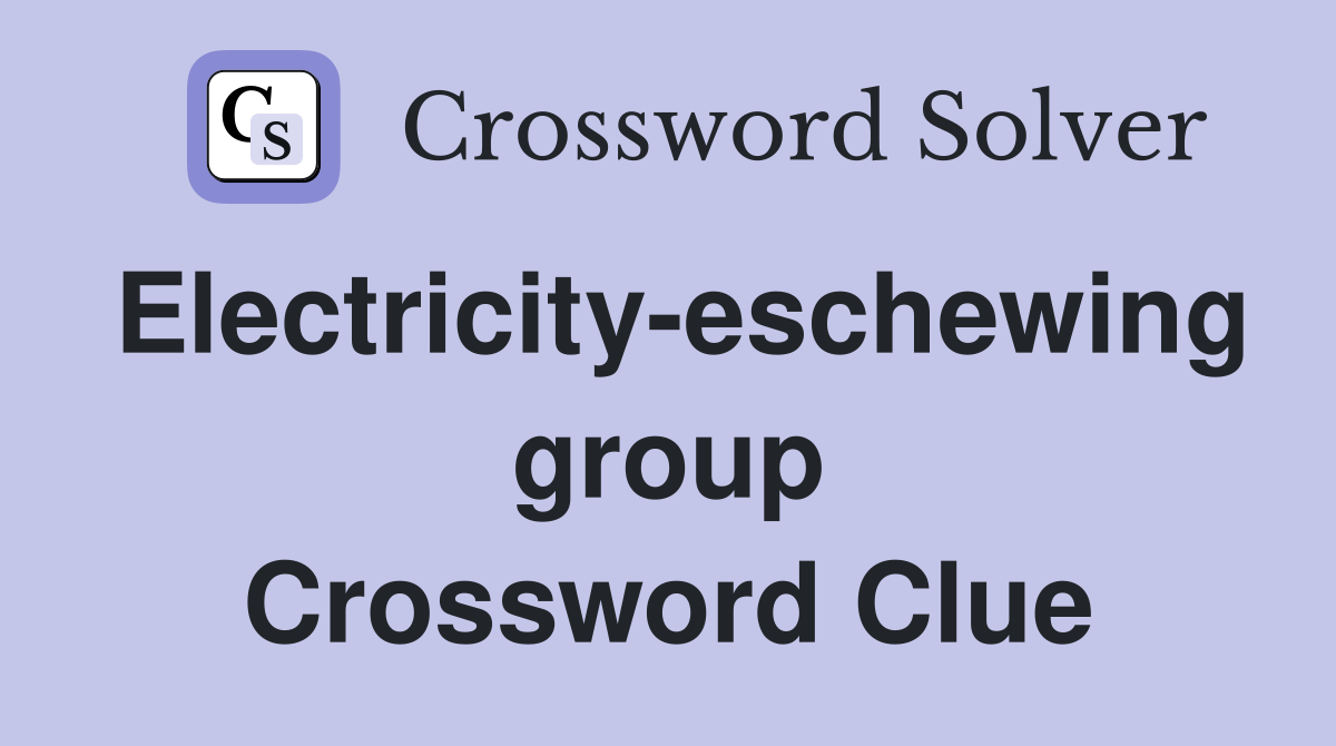 Electricity-eschewing group Crossword Clue