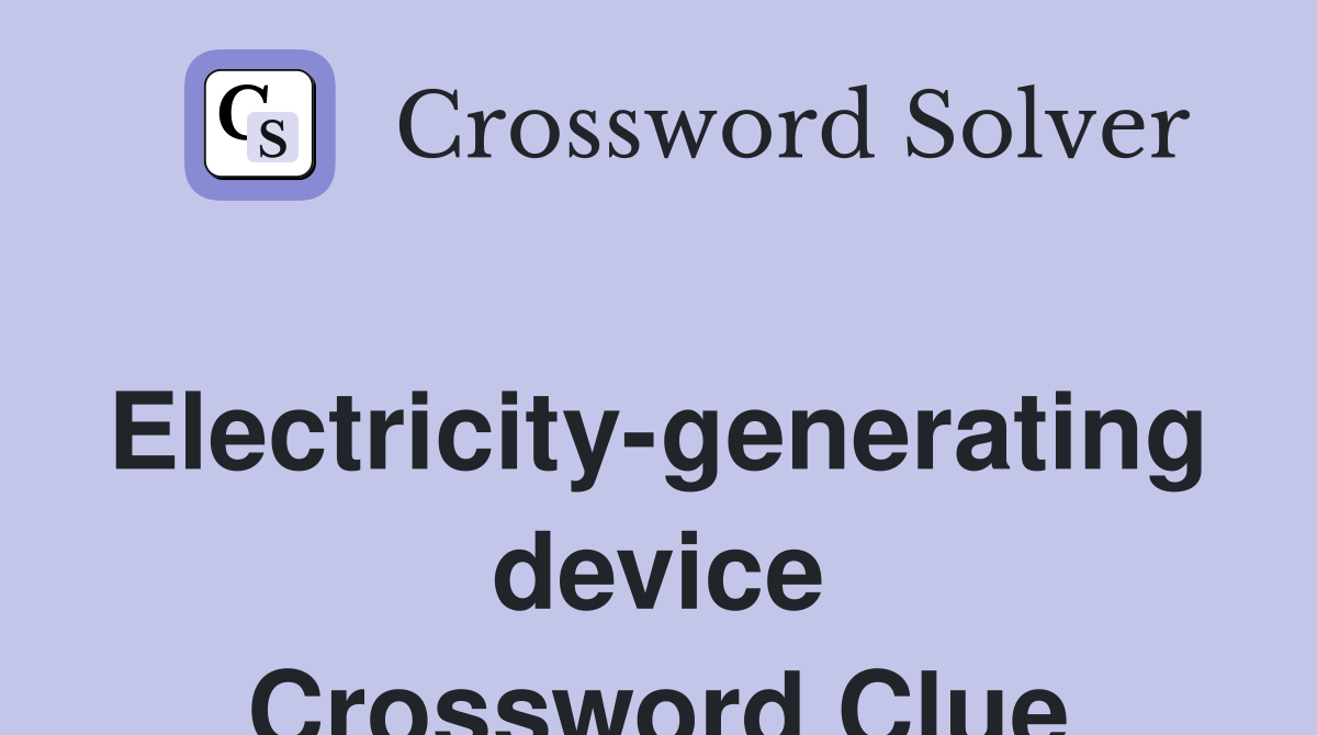 Electricity-generating device Crossword Clue