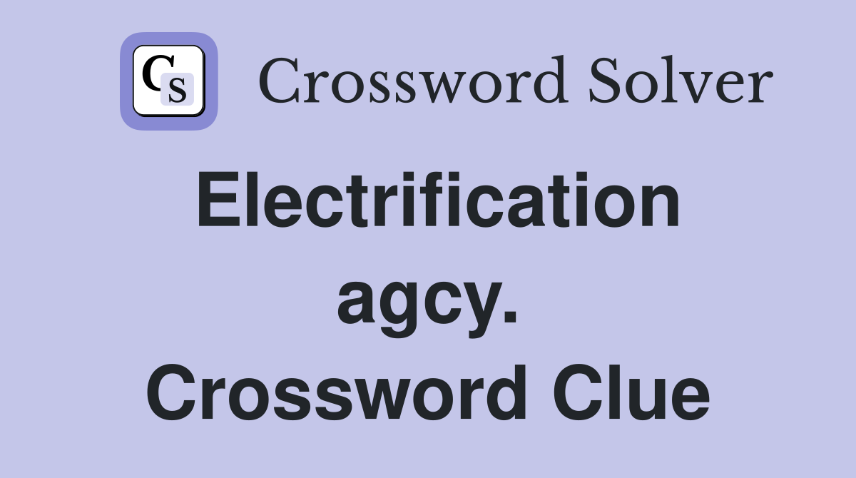 Electrification agcy. Crossword Clue