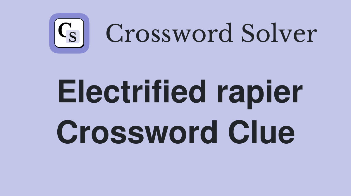 Electrified rapier Crossword Clue