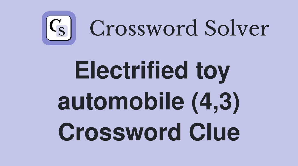 Electrified toy automobile (4,3) Crossword Clue