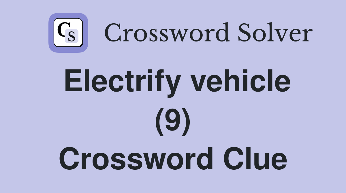 Electrify vehicle (9) Crossword Clue