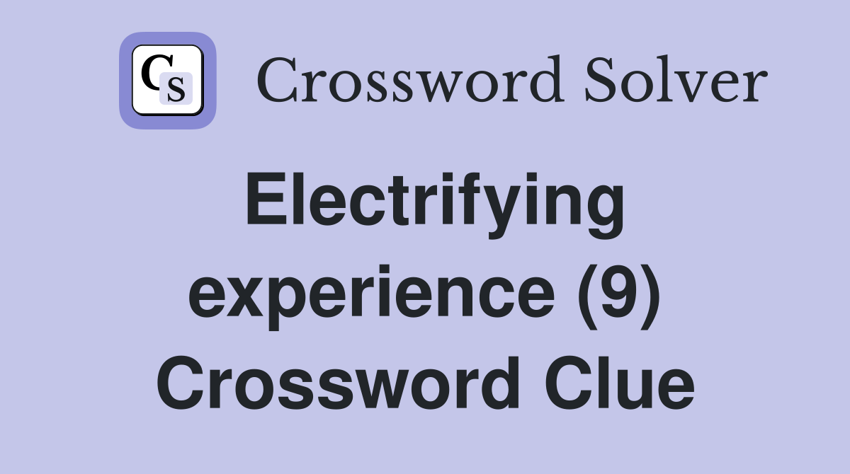Electrifying experience (9) Crossword Clue