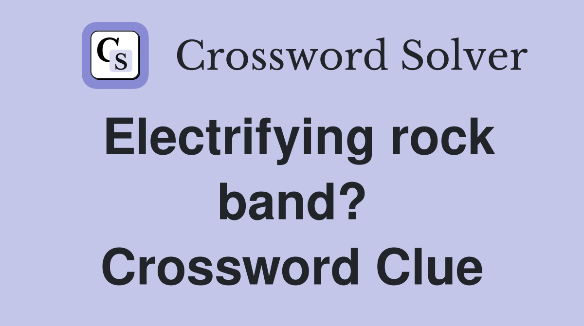 Electrifying rock band? Crossword Clue