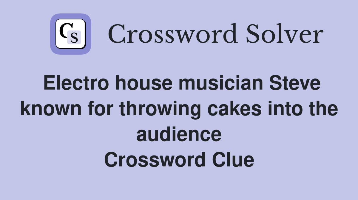Electro house musician Steve known for throwing cakes into the audience Crossword Clue