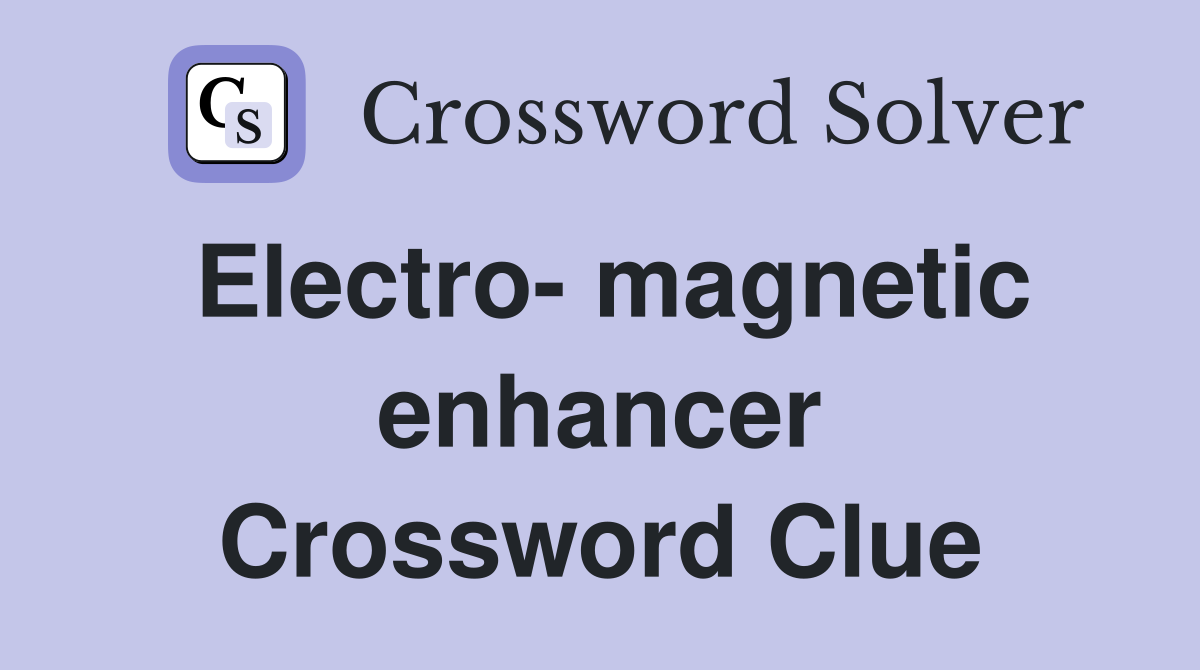 Electro- magnetic enhancer Crossword Clue