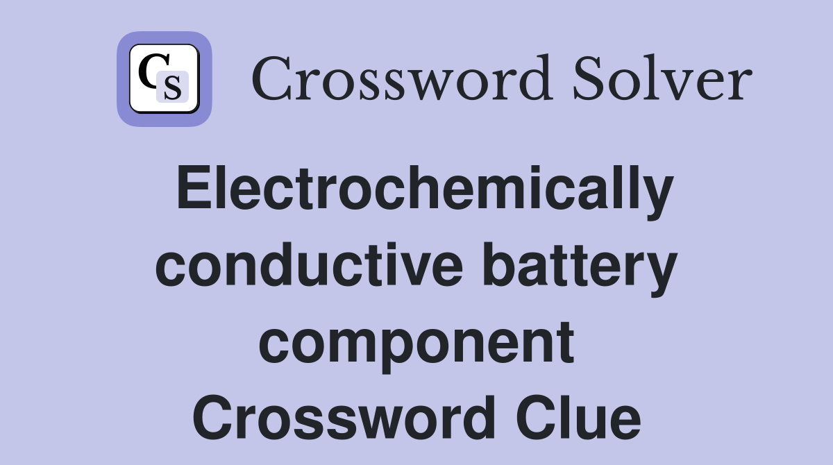 Electrochemically conductive battery component Crossword Clue