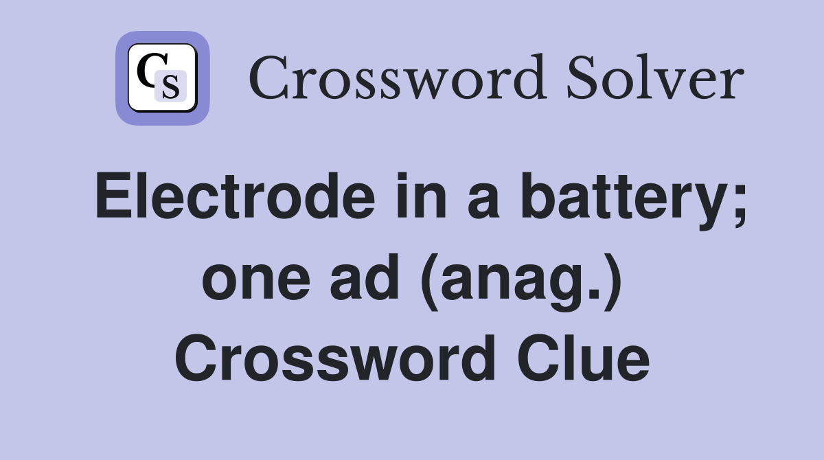 Electrode in a battery; one ad (anag.) Crossword Clue